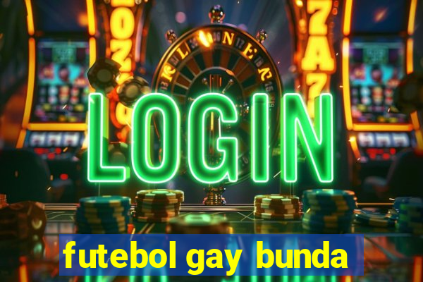 futebol gay bunda